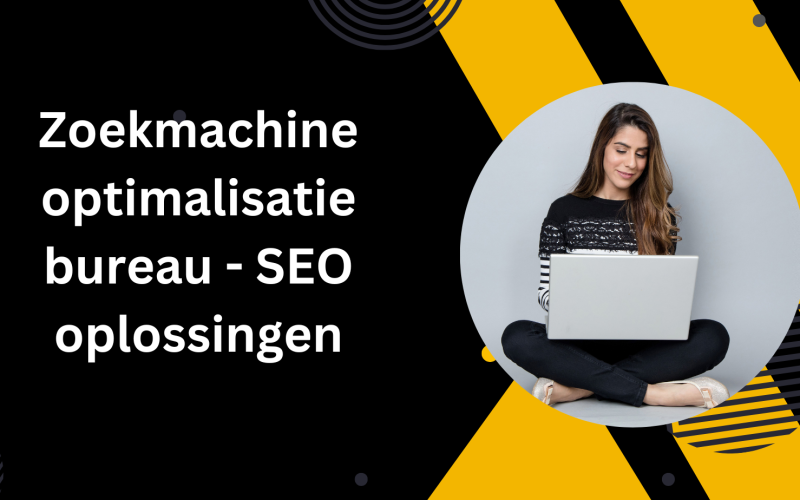 Zoekmachine optimalisatie bureau -  SEO oplossingen